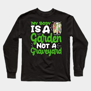 My Body is a Garden, Not a graveyard Long Sleeve T-Shirt